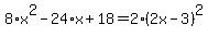 \"8%2Ax%5E2-24%2Ax%2B18=2%282x-3%29%5E2\"