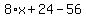 8%2Ax+%2B+24+-+56