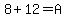8%2B12=A