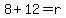 8%2B12=r