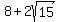 8%2B2sqrt%2815%29