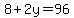 8%2B2y=96