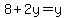 8%2B2y=y