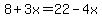 8%2B3x=22-4x