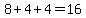 8%2B4%2B4+=+16
