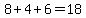 8%2B4%2B6=18