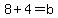 8%2B4+=+b