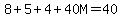 \"8%2B5%2B4%2B40M=40\"