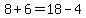 8%2B6=18-4