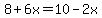 8%2B6x=10-2x