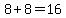 8%2B8=16
