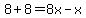 8%2B8=8x-x
