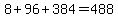 8%2B96%2B384=488