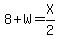 8%2BW=X%2F2
