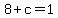 8%2Bc=1