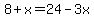 8%2Bx+=+24-3x