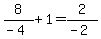 8%2F%28-4%29+%2B+1=+2%2F%28-2%29