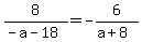 8%2F%28-a-18%29=-6%2F%28a%2B8%29