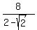8%2F%282-sqrt%282%29%29