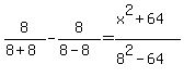 8%2F%288%2B8%29-8%2F%288-8%29=%28x%5E2%2B64%29%2F%288%5E2-64%29