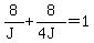 8%2F%28J%29+%2B+8%2F%284J%29+=+1