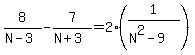 8%2F%28N+-+3%29+-+7%2F%28N+%2B+3%29+=+2%281%2F%28N%5E2+-+9%29%29