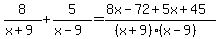 8%2F%28x%2B9%29%2B5%2F%28x-9%29=%288x-72%2B5x%2B45%29%2F%28%28x%2B9%29%28x-9%29%29