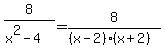 8%2F%28x%5E2-4%29=8%2F%28%28x-2%29%28x%2B2%29%29