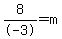 8%2F-3=+m