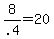 8%2F.4+=+20
