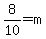 8%2F10=m