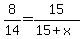 8%2F14=15%2F%2815%2Bx%29