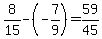 8%2F15-%28-7%2F9%29=59%2F45