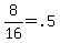 8%2F16+=+.5