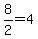 8%2F2=4