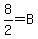 8%2F2+=+B