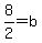 8%2F2+=+b