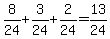8%2F24+%2B+3%2F24+%2B+2%2F24+=+13%2F24