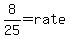 8%2F25=rate