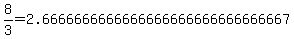 8%2F3=2.6666666666666666666666666666667