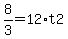 8%2F3+=+12%2At2