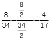 8%2F34=%288%2F2%29%2F%2834%2F2%29=4%2F17