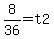 8%2F36+=+t2