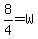 8%2F4=W