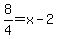 8%2F4=x-2
