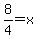 8%2F4+=+x