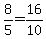 8%2F5=16%2F10