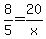 8%2F5+=+20%2Fx