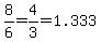 8%2F6=4%2F3=1.333