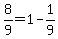 8%2F9=1-1%2F9
